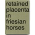 Retained placenta in Friesian horses
