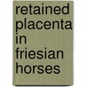 Retained placenta in Friesian horses door M. Sevinga
