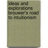 Ideas and explorations Brouwer's road to intuitionism by J.J.C. Kuiper