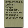 Interventions in ruminant energy metabolism, consequences for immune responsiveness by J. Thanasak