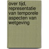 Over tijd, representatie van temporele aspecten van wetgeving by Sandra van de Ven