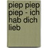 Piep piep piep - ich hab dich lieb