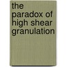The paradox of high shear granulation door K. van den Dries