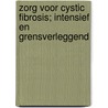 Zorg voor Cystic Fibrosis; intensief en grensverleggend door C.K.v.d. Ent
