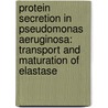 Protein secretion in pseudomonas aeruginosa: transport and maturation of elastase by P.G. Braun