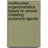 Multinuclear organometallics based on anionic chelating arylamine ligands by P. Steenwinkel