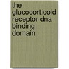 The glucocorticoid receptor DNA binding domain door M.A.A. van Tilborg