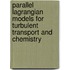 Parallel lagrangian models for turbulent transport and chemistry