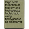 Large scale formation of hydroxy and hydroperoxy linoleic acid using tipoxygenase as biocatalyst door M.B.W. Elshof