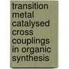 Transition metal catalysed cross couplings in organic synthesis door R.J. de Lang