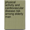 Physical activity and cardiovascular disease risk among elderly man door F.C.H. Bijnen