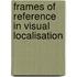 Frames of reference in visual localisation