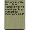 Light and sucrose control the expression of the arabidopsis BZIP transcription factor gene ATB 2 door F. Rook