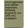 Carcinogenesis and cellular responses following longwave uva (365-NM) irradiation by J.M.T. de Laat