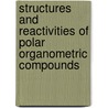 Structures and reactivities of polar organometric compounds door R. den Besten