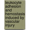 Leukocyte adhesion and hemostasis induced by vascular injury by P.H.M. Kuijper