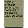 Origin of cochlear summating potentials in guinea pig, cavia porcellus by M.G. van Ernst