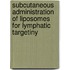 Subcutaneous administration of liposomes for lymphatic targetiny