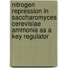 Nitrogen repression in saccharomyces cerevisiae ammonia as a key regulator by E.G. ter Schure