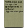 Metabolism and transport of sphingolipids in cultured oligodendrocytes by J.P. Vos
