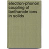 Electron-phonon coupling of lanthanide ions in solids by A. Ellens