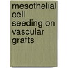 Mesothelial cell seeding on vascular grafts by H.J.M. Verhagen