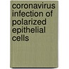 Coronavirus infection of polarized epithelial cells by J.W.A. Rossen