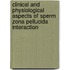 Clinical and physiological aspects of sperm zona pellucida interaction