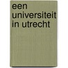 Een universiteit in Utrecht by J. van Weesep