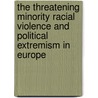The threatening minority racial violence and political extremism in Europe door M. Cross