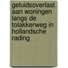 Geluidsoverlast aan woningen langs de Tolakkerweg in Hollandsche Rading by Unknown