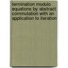 Termination modulo equations by abstract commutation with an application to iteration door W. Fokkink