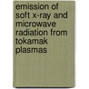 Emission of soft x-ray and microwave radiation from tokamak plasmas door C.P. Tanzi