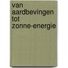 Van aardbevingen tot zonne-energie door Onbekend