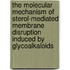 The molecular mechanism of sterol-mediated membrane disruption induced by glycoalkaloids