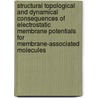 Structural topological and dynamical consequences of electrostatic membrane potentials for membrane-associated molecules door J.M. Leenhouts