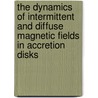 The dynamics of intermittent and diffuse magnetic fields in accretion disks by G.P. Schramkowski