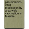 Pseudorabies virus eradication by area-wide vaccination is feasible by J.A. Stegeman