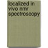 Localized in vivo NMR spectroscopy