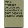 Role of hydrogen peroxide and antioxidants in gram-negative bacterial sepsis by R.C. Sprong