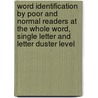 Word identification by poor and normal readers at the whole word, single letter and letter duster level door G.P.A. Kattenberg