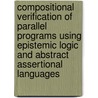Compositional verification of parallel programs using epistemic logic and abstract assertional languages door M. van Hulst