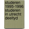 Studeren 1995-1996 studeren in utrecht deeltyd by Unknown