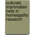 Cultured mammalian cells in homeopathy research