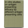 In vitro studies on antigen presenting efficacy by different antigen presenting cells door E.G. van Lochem