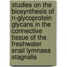 Studies on the biosynthesis of N-glycoprotein glycans in the connective tissue of the freshwater snail Lymnaea stagnalis door H. Mulder