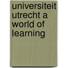 Universiteit utrecht a world of learning by Unknown