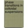 Phase transitions in colloidal suspensions door J.S. Duijneveldt