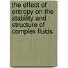 The effect of entropy on the stability and structure of complex fluids by M. Dijkstra