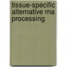 Tissue-specific alternative rna processing door Oers